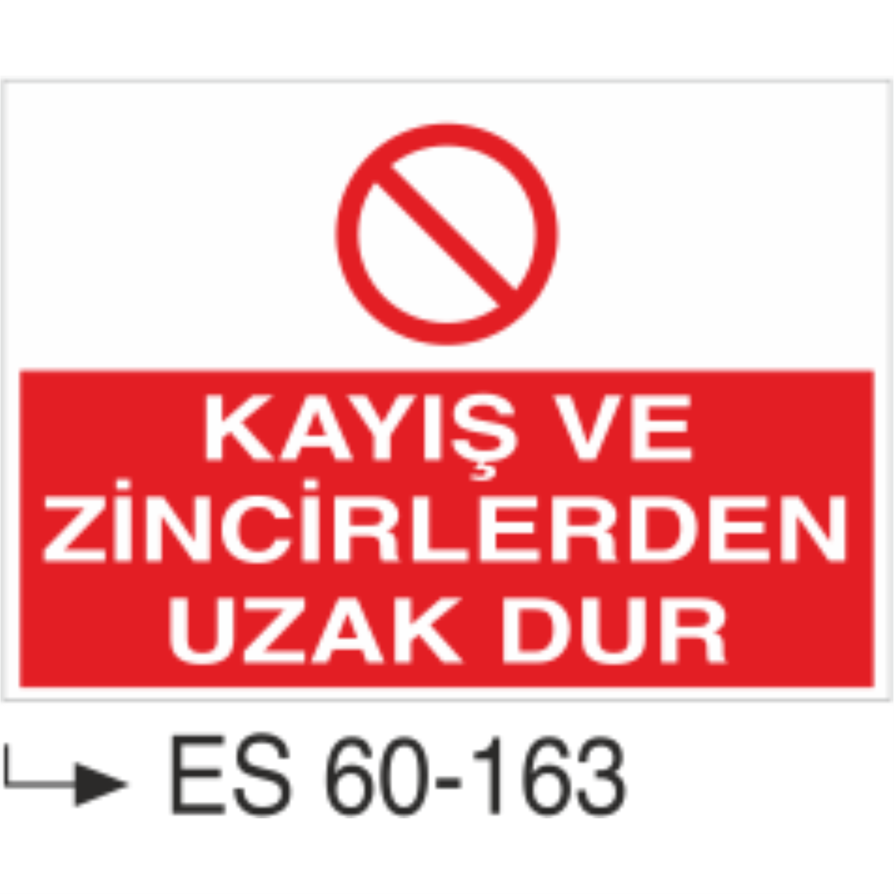 Kayış ve Zincirlerden Uzak Dur-Uyarı Levhası