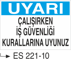 Uyarı Çalışırken İş Güvenliği Kurallarına Uyunuz- Uyarı Levhası