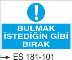 Bulmak İstediğin Gibi Bırak  -Uyarı Levhası