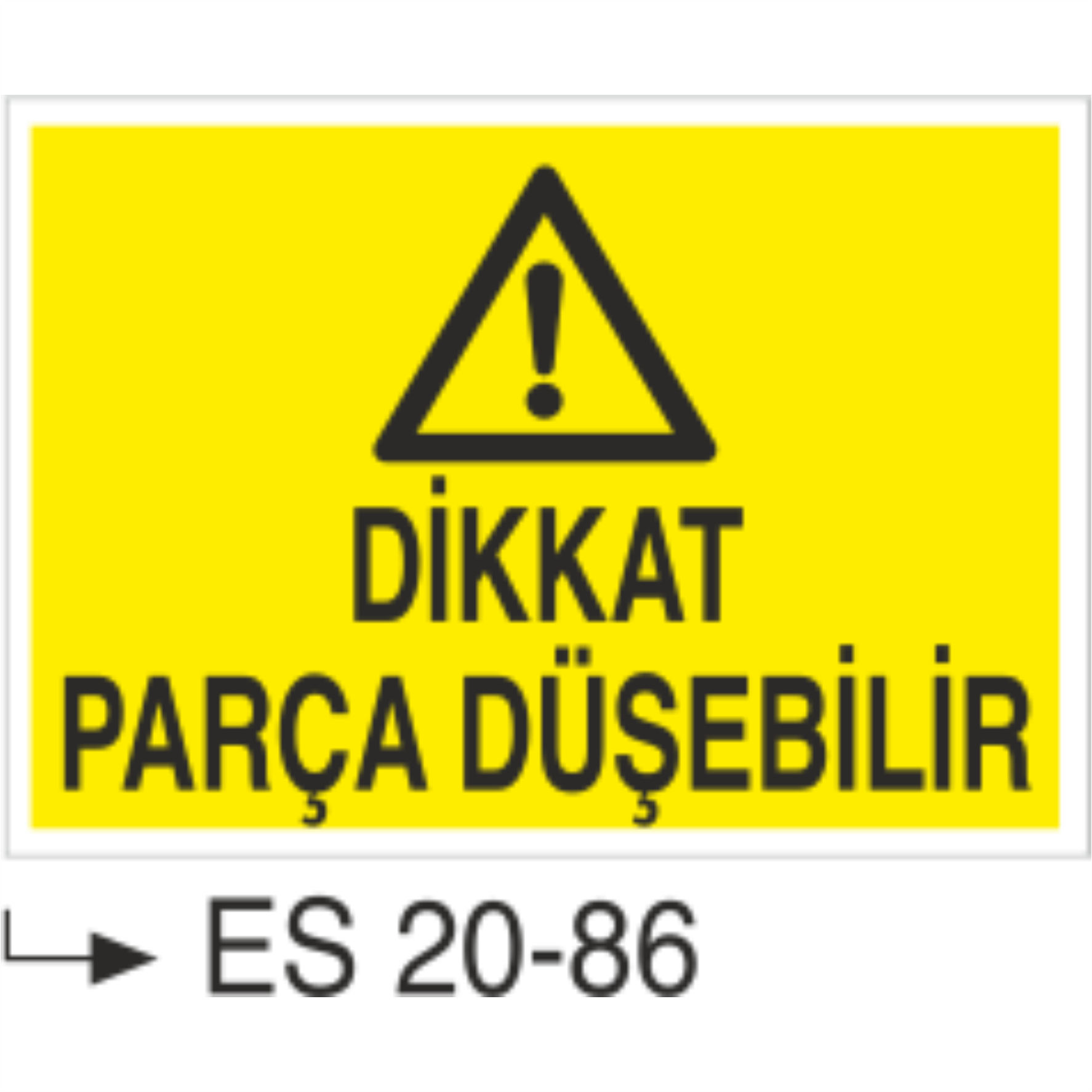 Dikkat Parça Düşebilir- Uyarı  Levhası