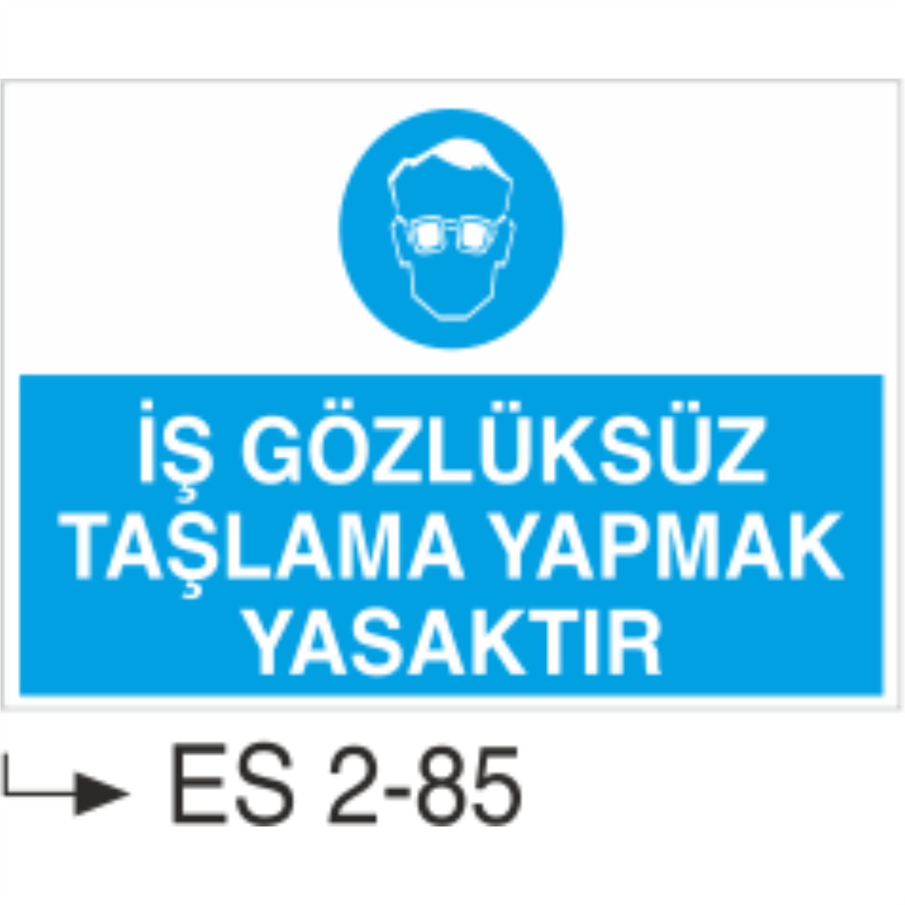 İş Gözlüksüz Taşlama Yapmak Yasaktır -Uyarı Levhası