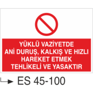 Yüklü Vaziyette Ani Duruş, Kalkış Ve Hızlı Hareket Etmek Tehlikeli Ve Yasaktır-Uyarı Levhası