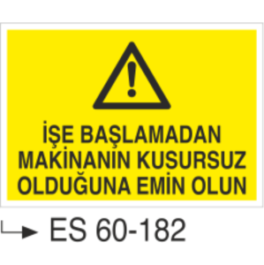 İşe Başlamadan Makinanın Kusursuz Olduğuna Emin Olun-Uyarı Levhası