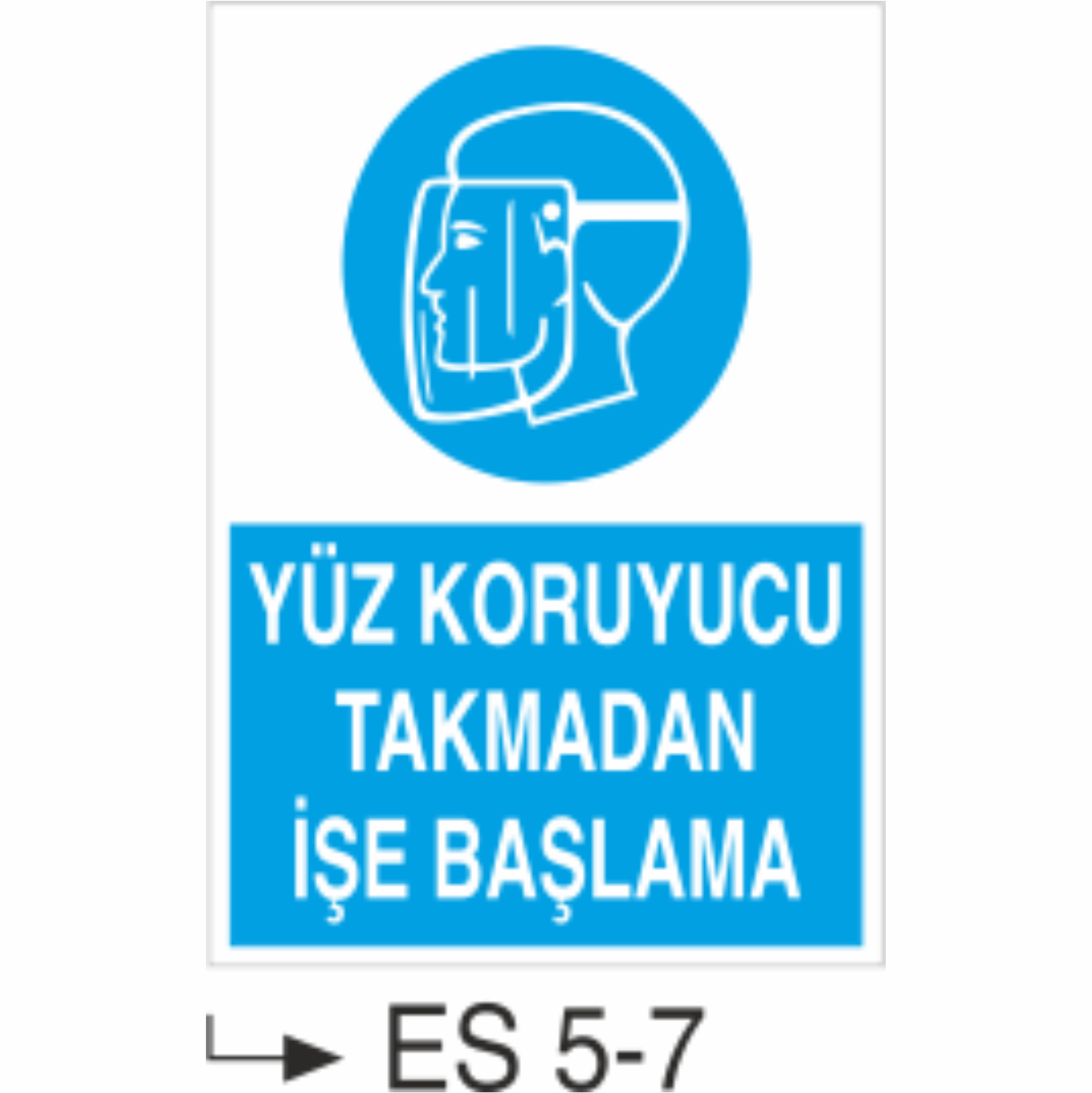 Yüz koruyucu Takmadan İşe Başlama-Uyarı  Levhası