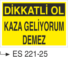 Dikkatli Ol Kaza Geliyorum Demez - Uyarı Levhası