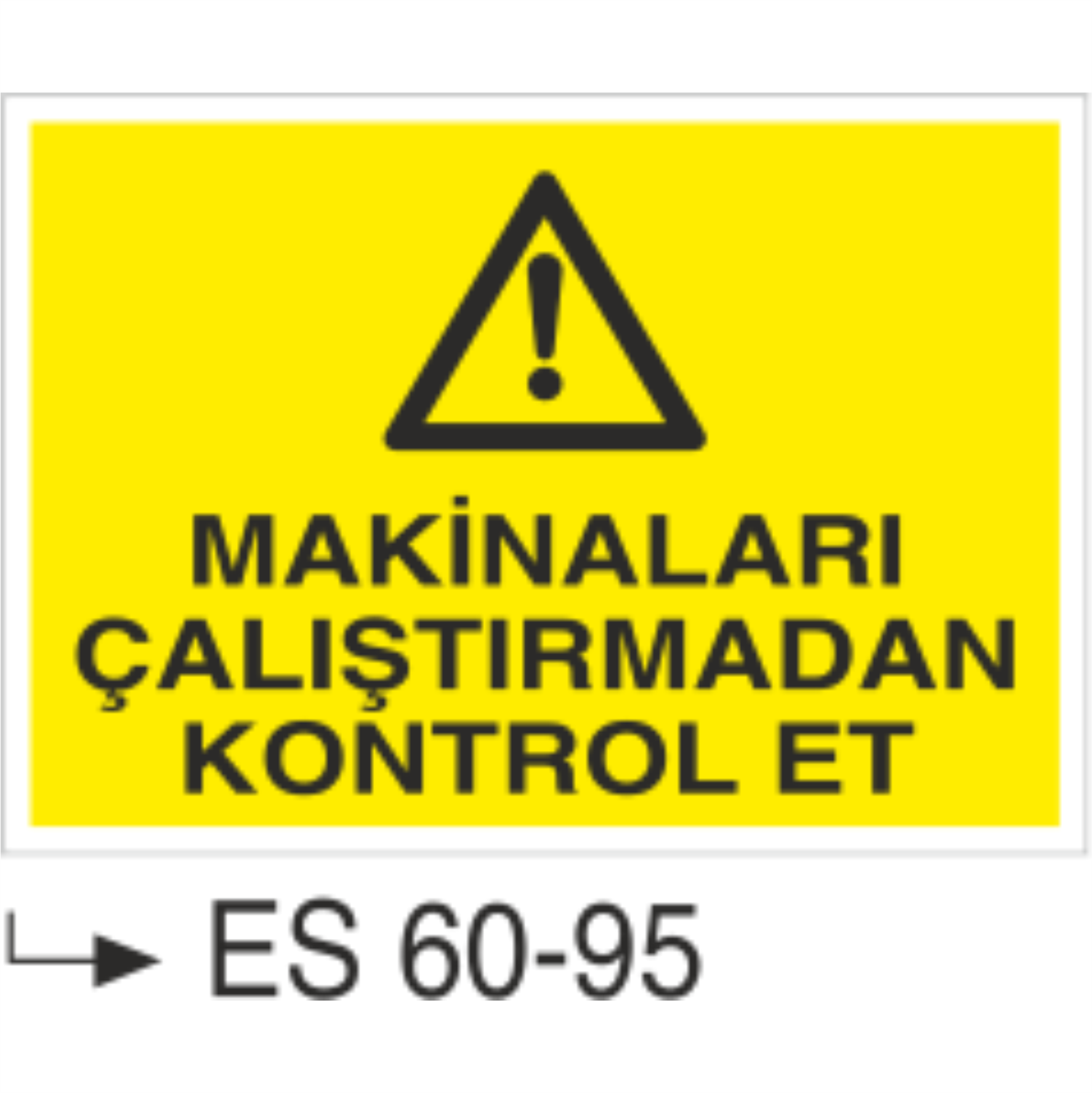 Makinaları Çalıştırmadan Kontrol et -Uyarı Levhası