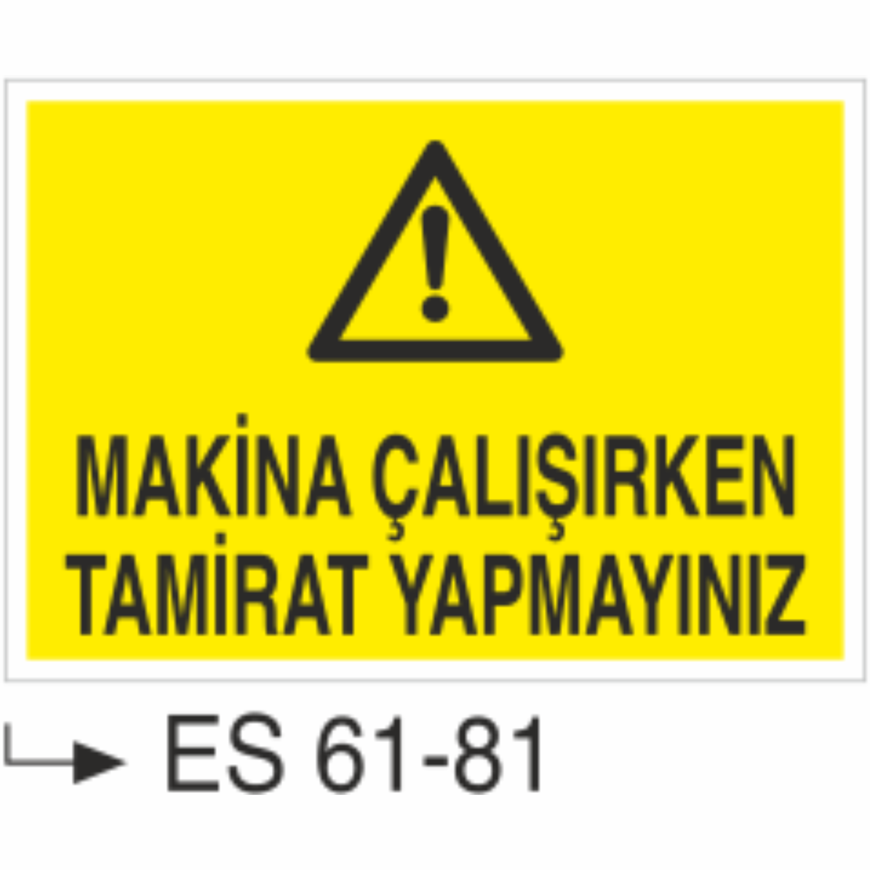 Makina Çalışırken Tamirat Yapmayınız-Uyarı Levhası