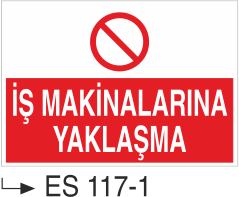 İş Makinalarına Yaklaşma - Uyarı Levhası