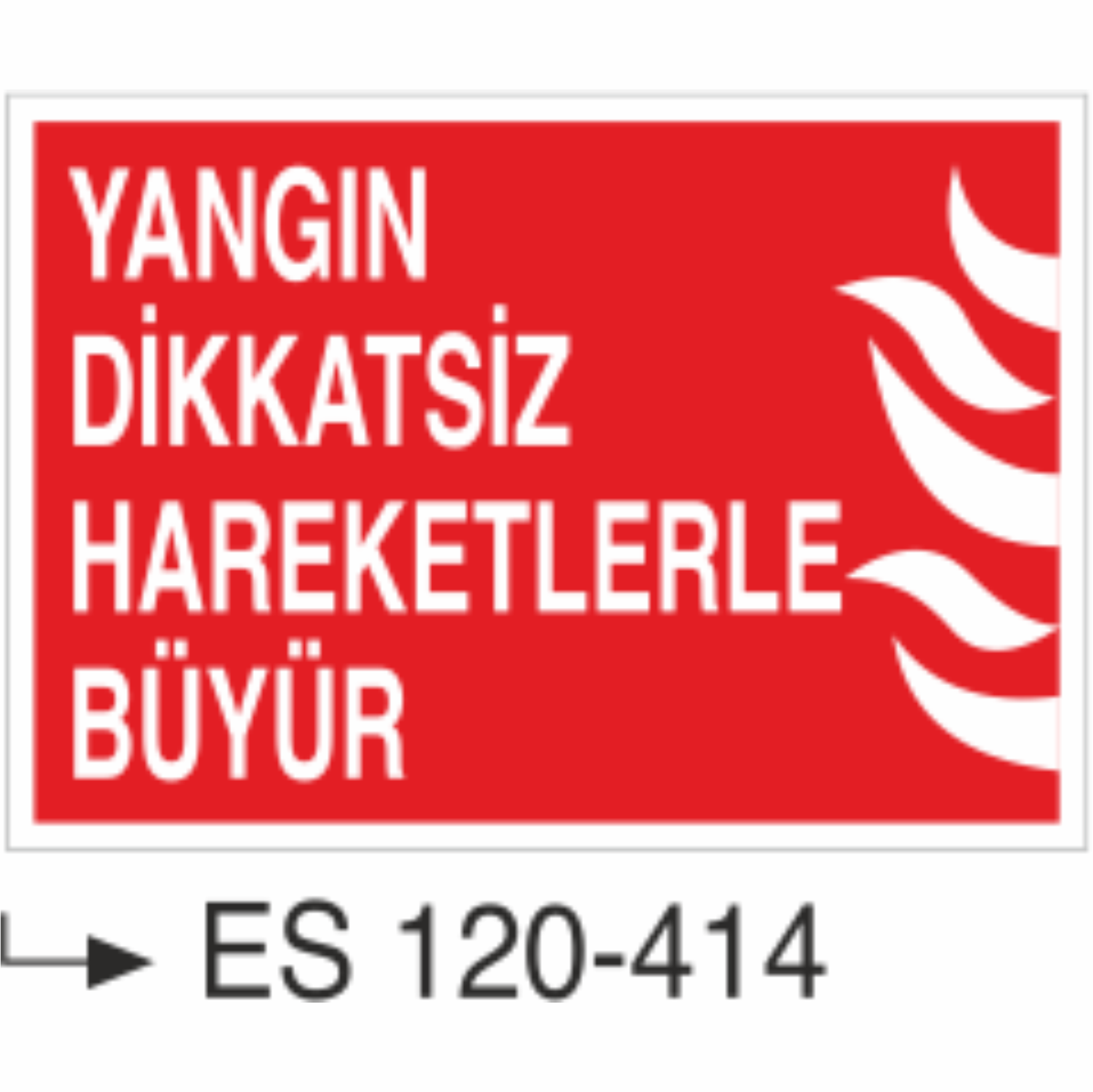 Yangın Dikkatsiz Harekelerle Büyür- Uyarı Levhası