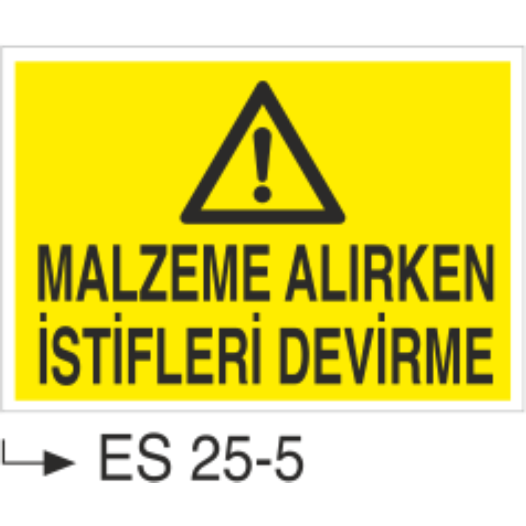 Malzeme Alırken İstifleri Devirme- Uyarı Levhası