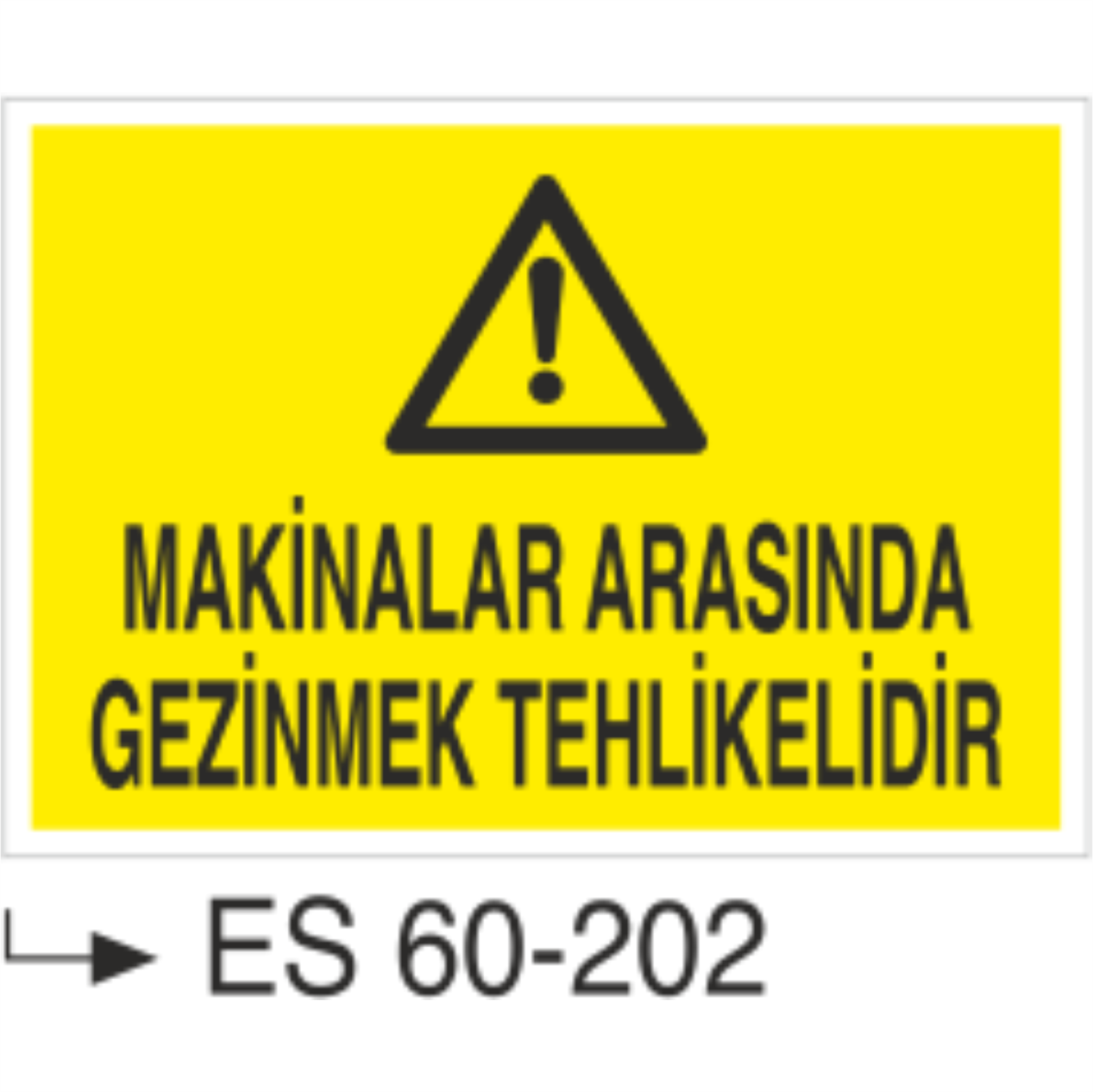 Makinalar Arasında Gezinmek Tehlikelidir-Uyarı Levhası