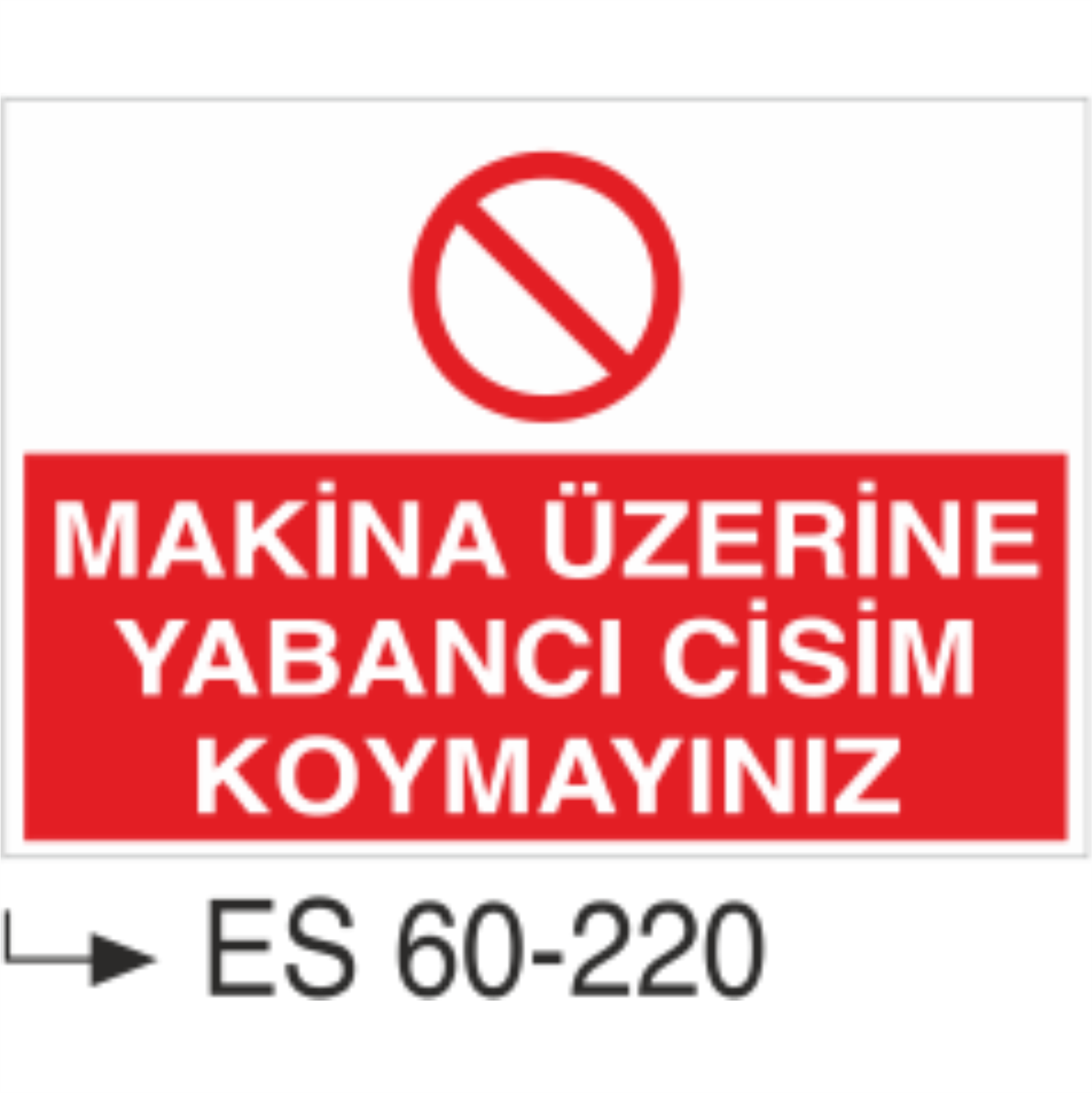 Makina Üzerine Yabancı Cisim Koymayınız-Uyarı Levhası