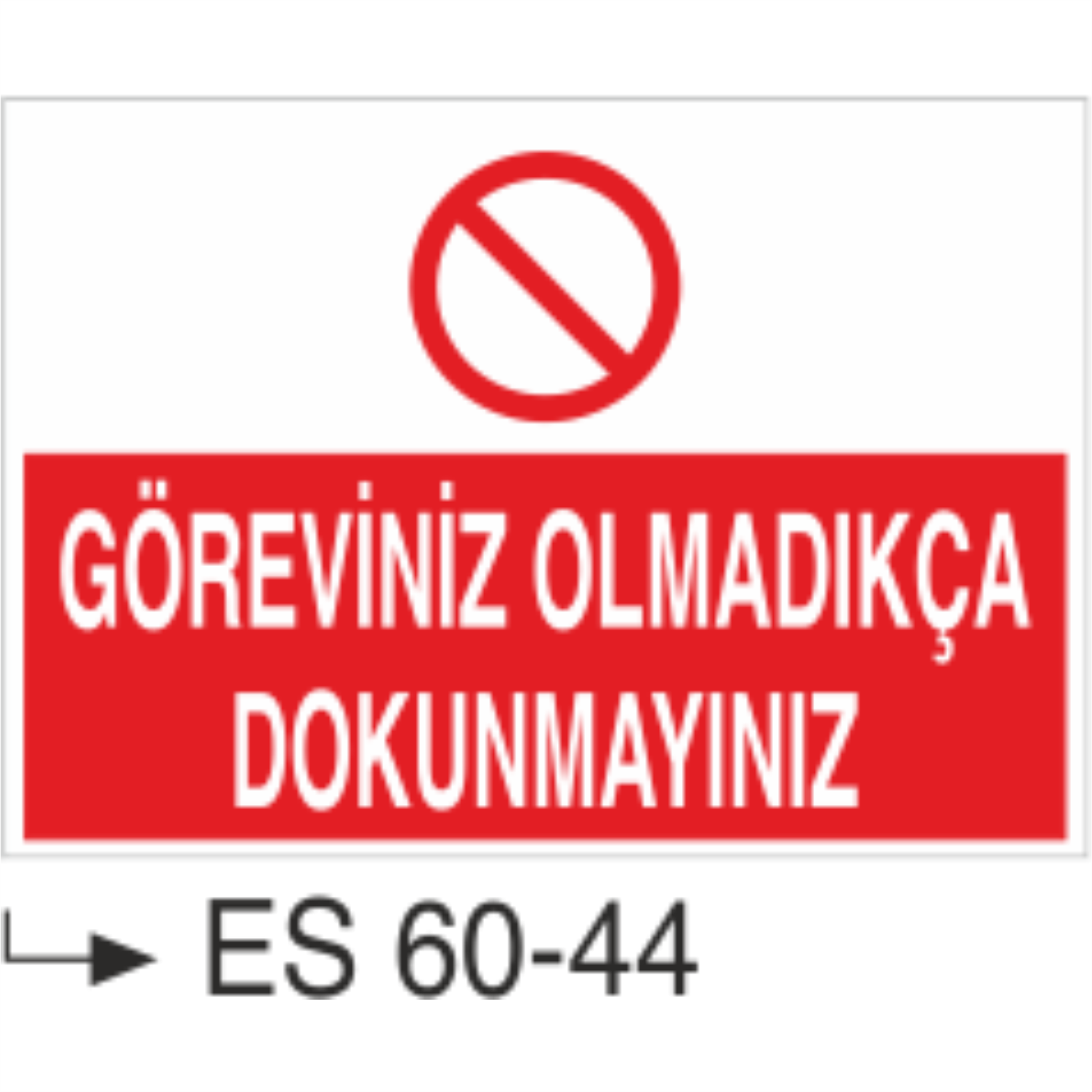 Göreviniz Olmadıkça Dokunmayınız-Uyarı Levhası