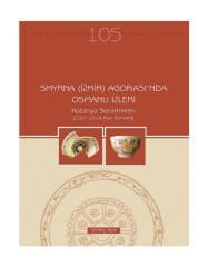 Smyrna (İzmir) Agorası’nda Osmanlı İzleri Kütahya Seramikleri (2007-2014 Kazı Dönemi)