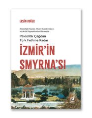 İzmir’in Smyrna’sı (Paleolitik Çağdan Türk Fethine Kadar)
