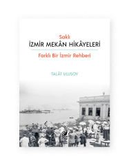 Saklı İzmir Mekan Hikayeleri (Farklı Bir İzmir Rehberi)