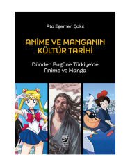 Anime ve Manganın Kültür Tarihi (Dünden Bugüne Türkiye’de Anime ve Manga)