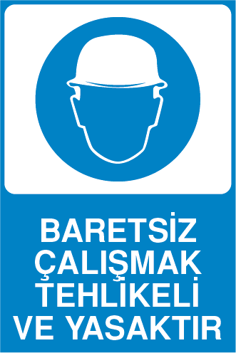 BARETSİZ ÇALIŞMAK TEHLİKELİ VE YASAKTIR