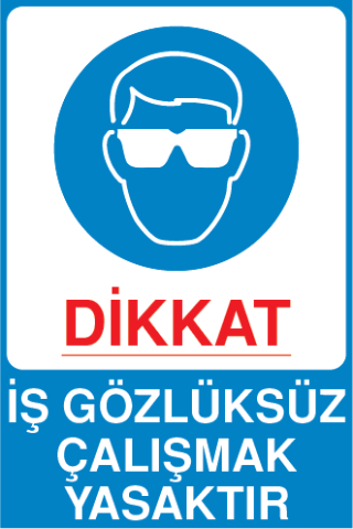 İŞ GÖZLÜKSÜZ ÇALIŞMAK YASAKTIR