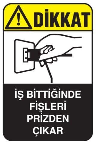 İŞ BİTTİĞİNDE FİŞLERİ PRİZDEN ÇIKAR