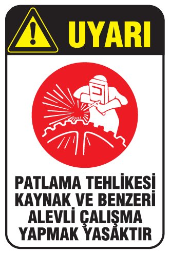 PATLAMA TEHLİKESİ KAYNAK VE BENZERİ ALEVLİ ÇALIŞMA YAPMAK YASAKTIR