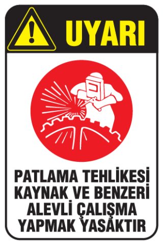 PATLAMA TEHLİKESİ KAYNAK VE BENZERİ ALEVLİ ÇALIŞMA YAPMAK YASAKTIR