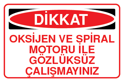 OKSİJEN VE SPİRAL MOTORU İLE GÖZLÜKSÜZ ÇALIŞMAYINIZ