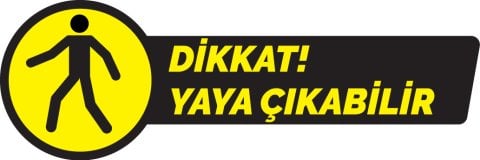 DİKKAT YAYA ÇIKABİLİR