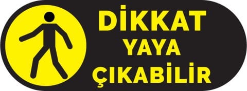DİKKAT YAYA ÇIKABİLİR