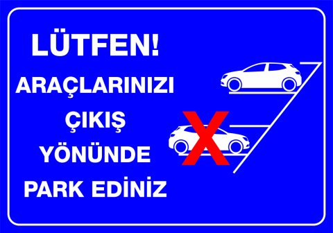 LÜTFEN ARAÇLARINIZI ÇIKIŞ YÖNÜNDE PARK EDİNİZ