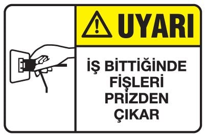 İŞ BİTTİĞİNDE FİŞLERİ PRİZDEN ÇIKAR