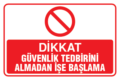 GÜVENLİK TEDBİRİNİ ALMADAN İŞE BAŞLAMA