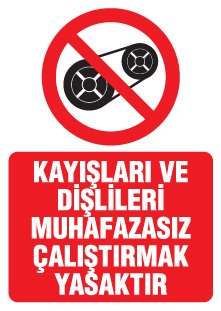 KAYIŞLARI VE DİŞLİLERİ MUHAFAZASIZ ÇALIŞTIRMAK YASAKTIR