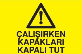 ÇALIŞIRKEN KAPAKLARI KAPALI TUT