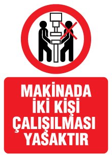 MAKİNADA İKİ KİŞİ ÇALIŞILMASI YASAKTIR