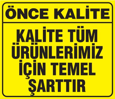 KALİTE TÜM ÜRÜNLERİMİZ İÇİN TEMEL ŞARTTIR