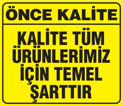 KALİTE TÜM ÜRÜNLERİMİZ İÇİN TEMEL ŞARTTIR