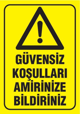 GÜVENSİZ KOŞULLARI AMİRİNİZE BİLDİRİNİZ