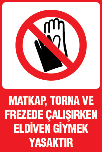 MATKAP TORNA VE FREZEDE ÇALIŞIRKEN ELDİVEN GİYMEK YASAKTIR