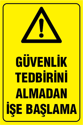 GÜVENLİK TEDBİRİNİ ALMADAN İŞE BAŞLAMA