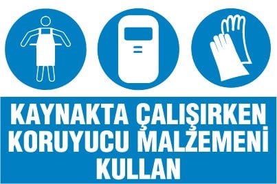 KAYNAKTA ÇALIŞIRKEN KORUYUCU MALZEMENİ KULLAN