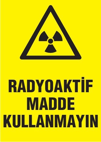 RADYOAKTİF MADDE KULLANMAYIN