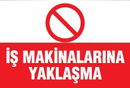 İŞ MAKİNALARINA YAKLAŞMA