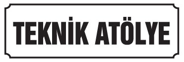 TEKNİK ATÖLYE