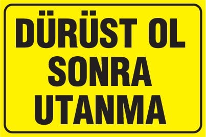 DÜRÜST OL SONRA UTANMA