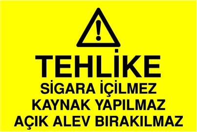 SİGARA İÇİLMEZ KAYNAK YAPILMAZ AÇIK ALEV BIRAKILMAZ
