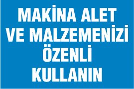MAKİNA ALET VE MALZEMENİZİ ÖZENLİ KULLANIN