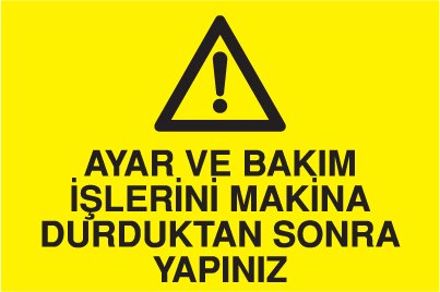 ARIZA VE BAKIM İŞLERİNİ MAKİNA DURDUKTAN SONRA YAPINIZ
