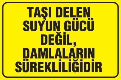 TAŞI DELEN SUYUN GÜCÜ DEĞİL, DAMLALARIN SÜREKLİLİĞİDİR