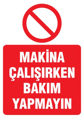 MAKİNA ÇALIŞIRKEN BAKIM YAPMAYIN